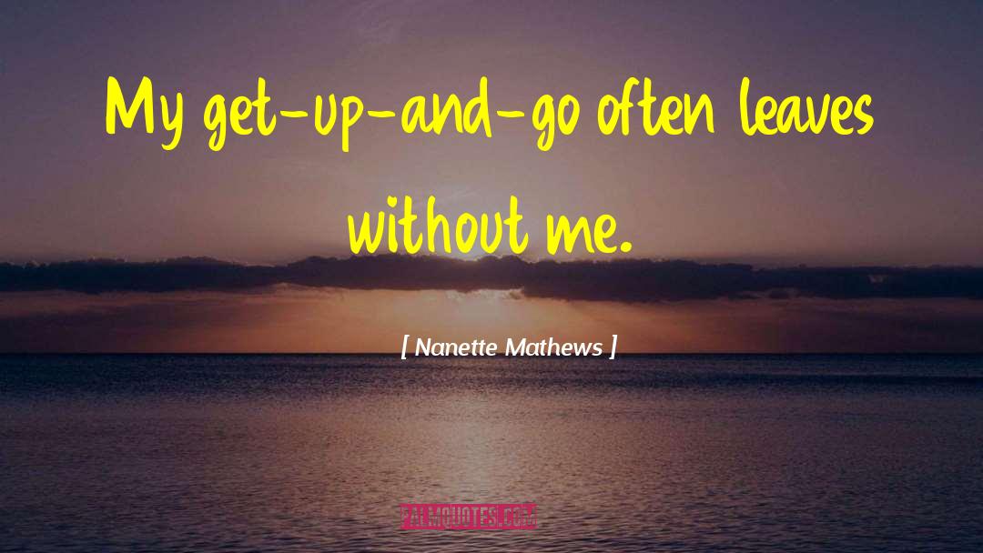 Get Up And Go quotes by Nanette Mathews