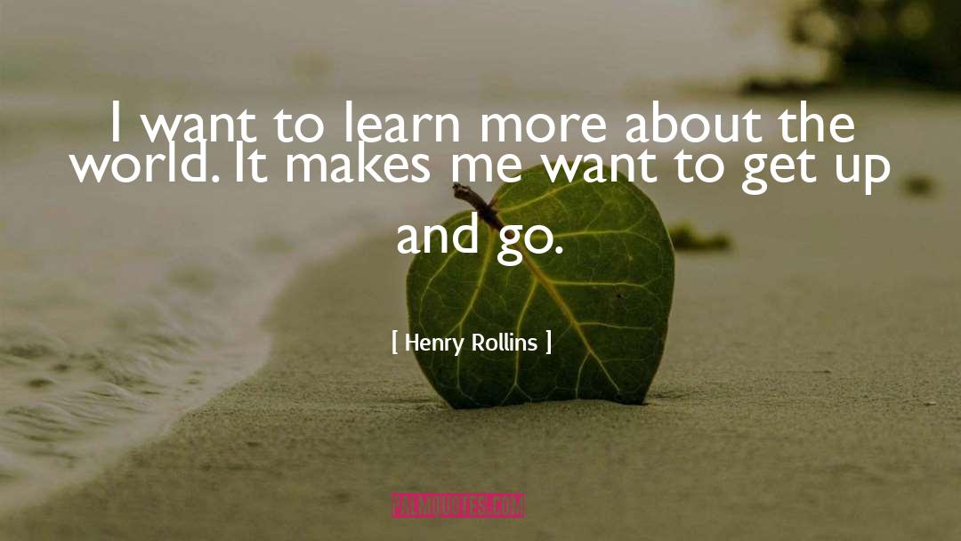 Get Up And Go quotes by Henry Rollins