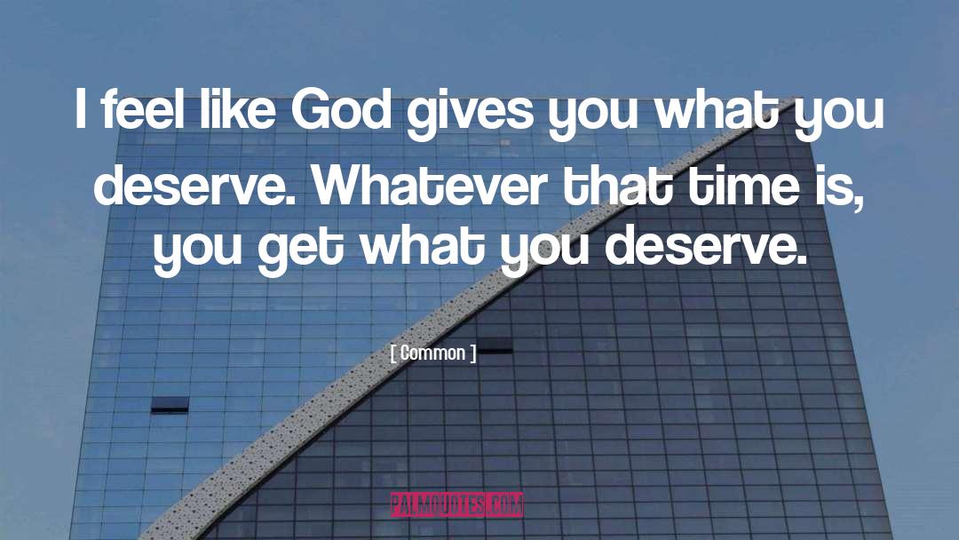 Get What You Deserve quotes by Common