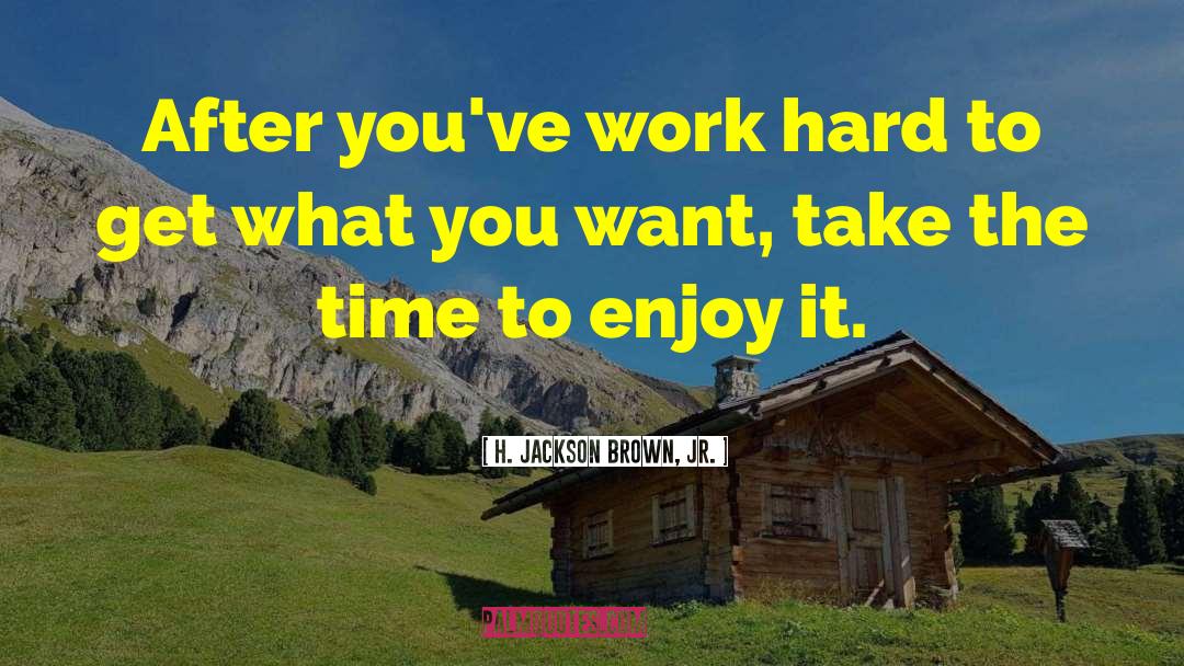 Get What You Want quotes by H. Jackson Brown, Jr.