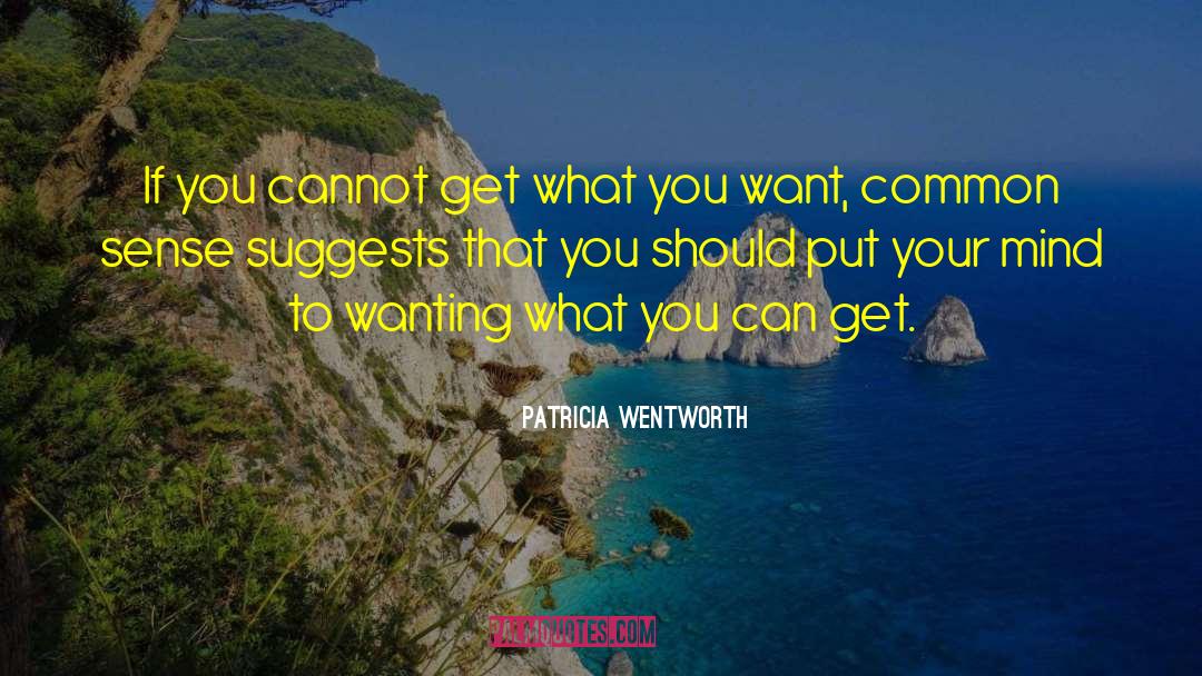 Get What You Want quotes by Patricia Wentworth