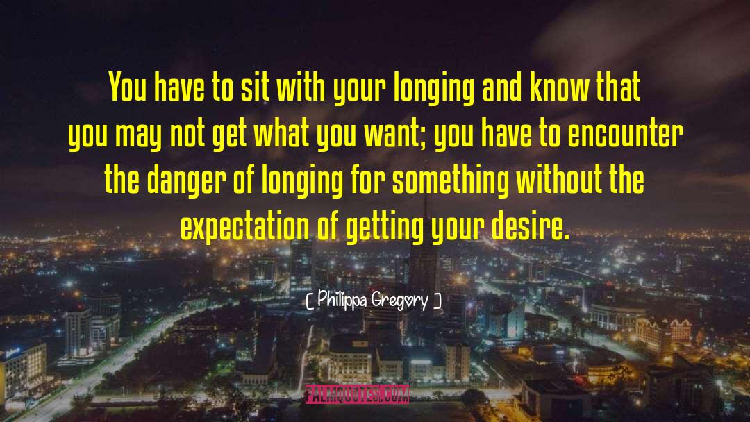 Get What You Want quotes by Philippa Gregory