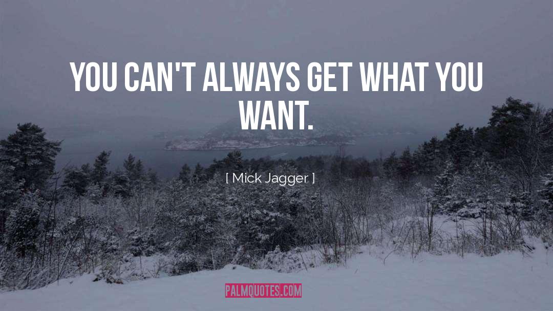 Get What You Want quotes by Mick Jagger