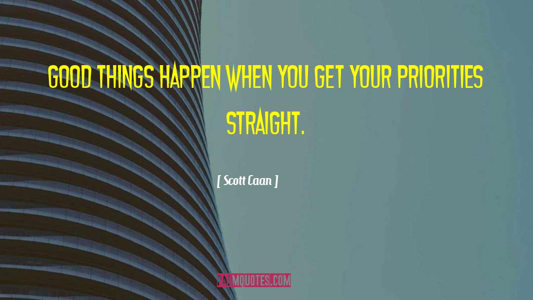 Get Your Priorities Right quotes by Scott Caan