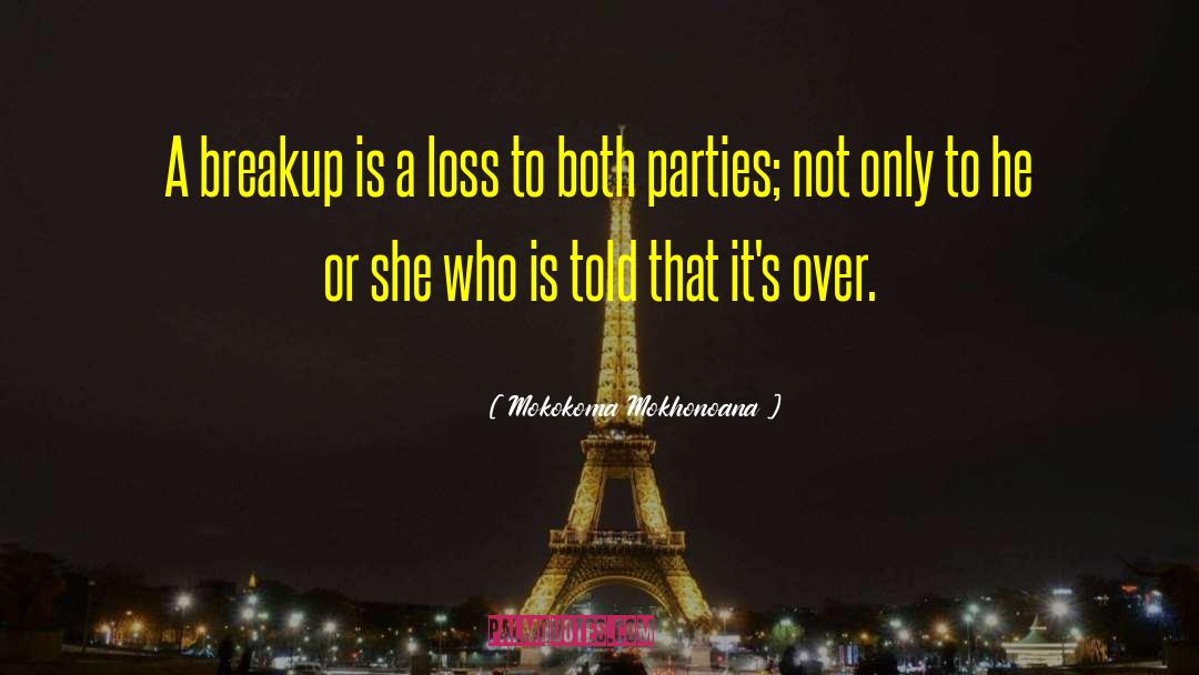 Geting Over A Breakup quotes by Mokokoma Mokhonoana