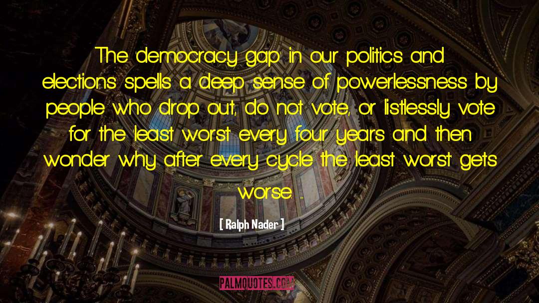 Gets Worse quotes by Ralph Nader