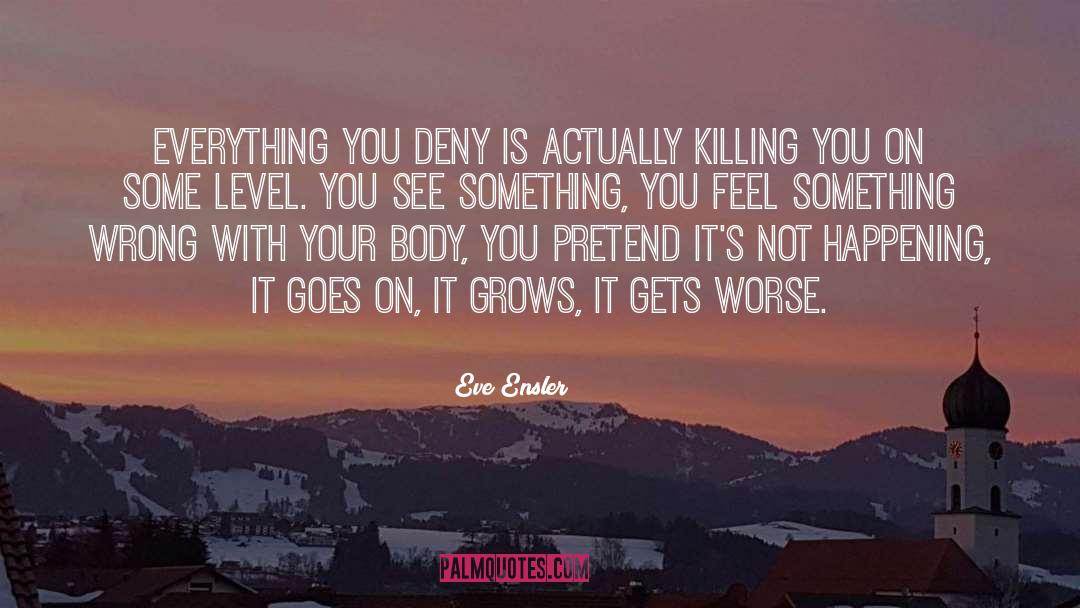 Gets Worse quotes by Eve Ensler