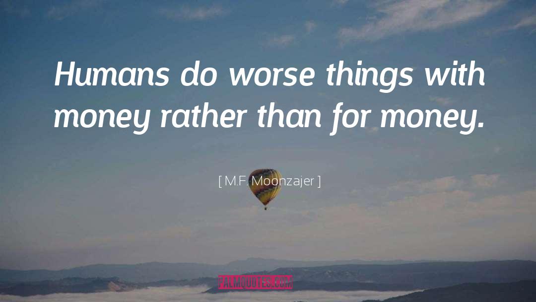 Gets Worse quotes by M.F. Moonzajer