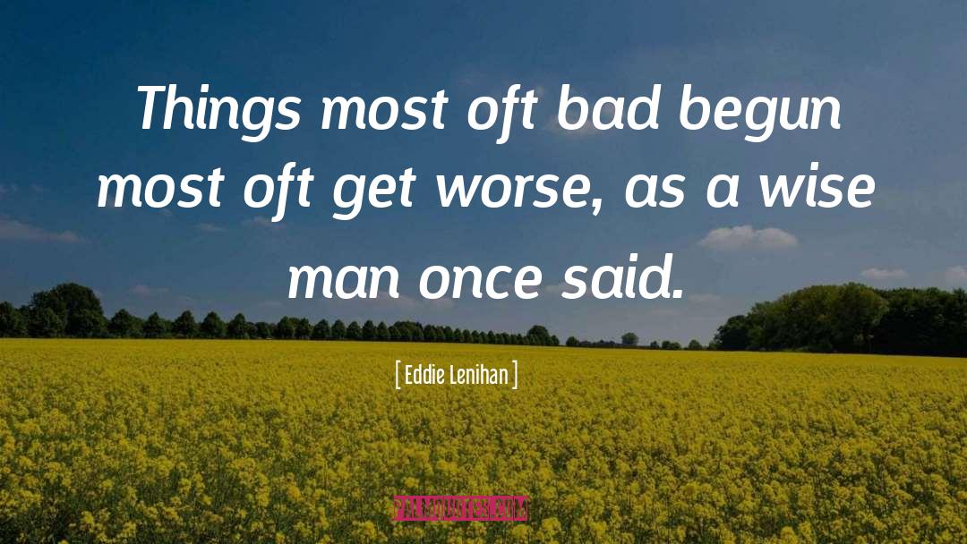 Gets Worse quotes by Eddie Lenihan