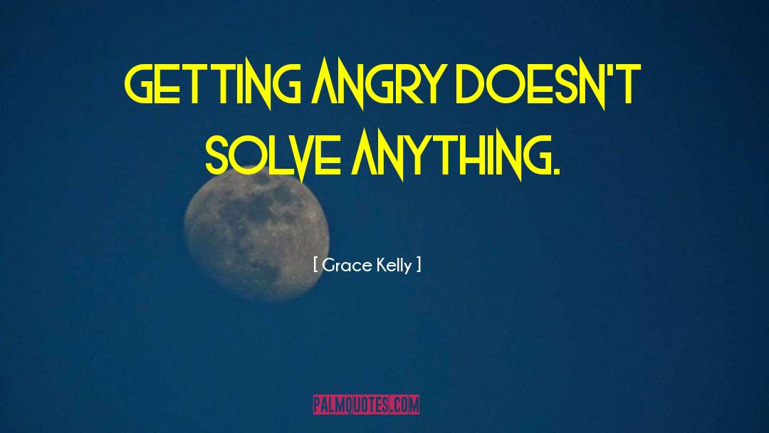 Getting Angry quotes by Grace Kelly