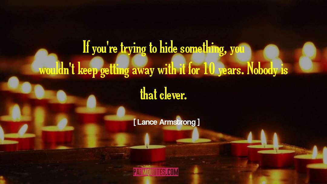 Getting Away With It quotes by Lance Armstrong