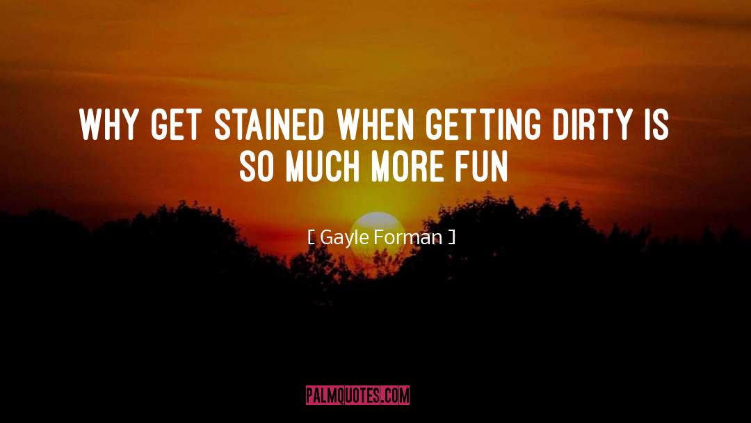 Getting Dirty quotes by Gayle Forman