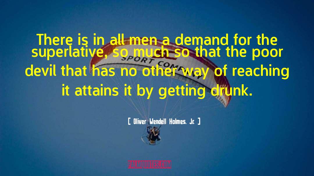 Getting Drunk quotes by Oliver Wendell Holmes, Jr.