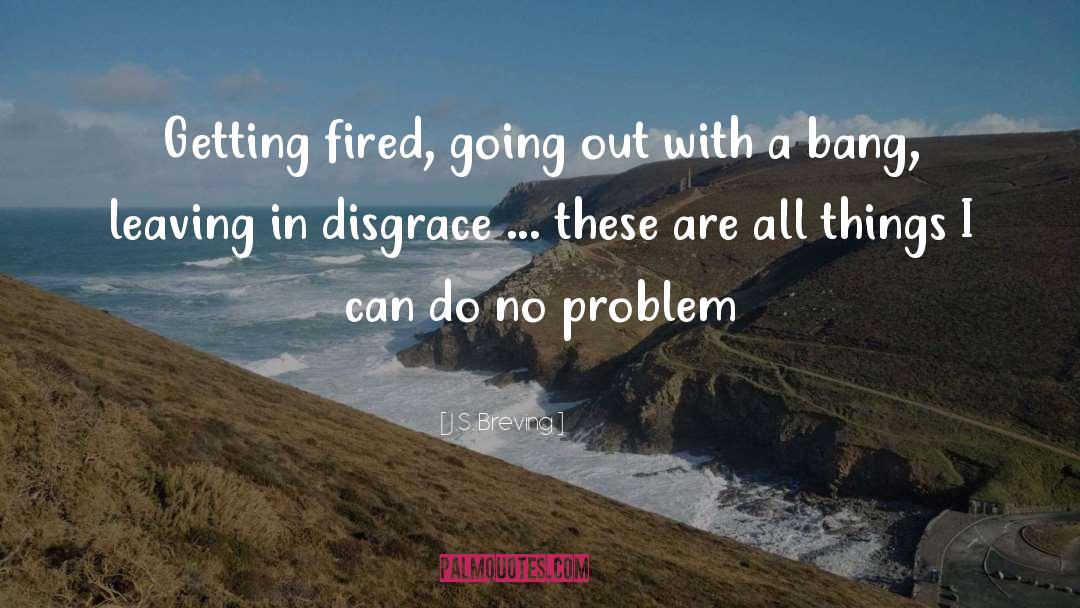 Getting Fired quotes by J.S. Breving