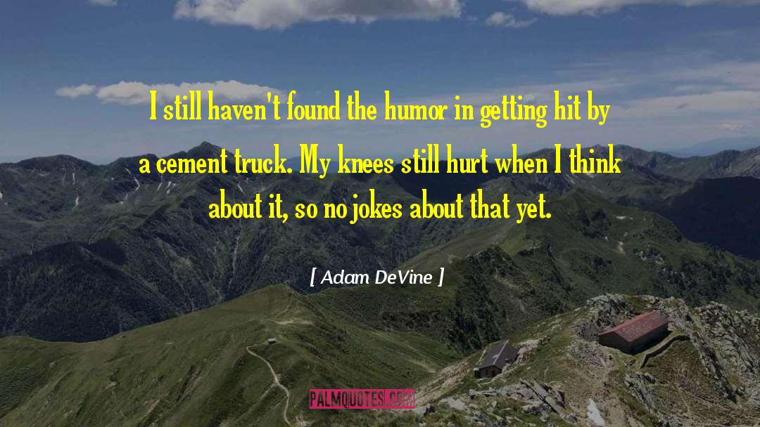 Getting Hurt By A Girl quotes by Adam DeVine