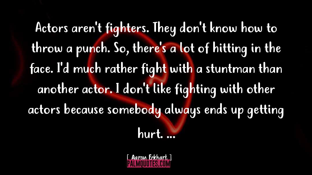 Getting Hurt quotes by Aaron Eckhart