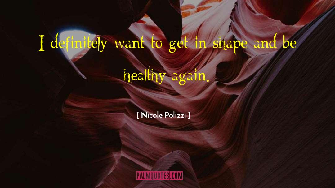 Getting In Shape quotes by Nicole Polizzi