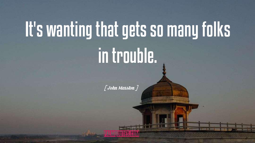 Getting In Trouble quotes by John Marston