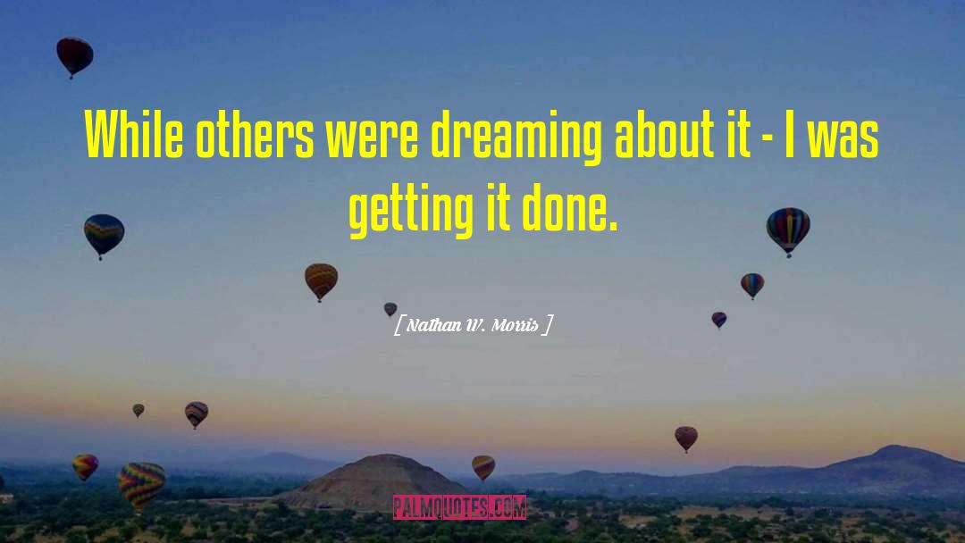 Getting It Done quotes by Nathan W. Morris