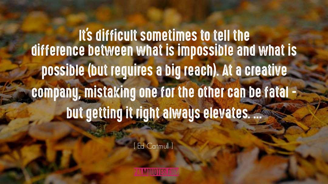 Getting It Right quotes by Ed Catmull