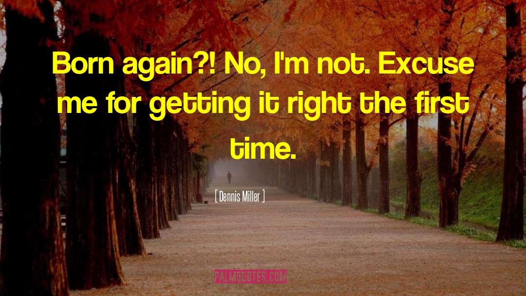 Getting It Right quotes by Dennis Miller