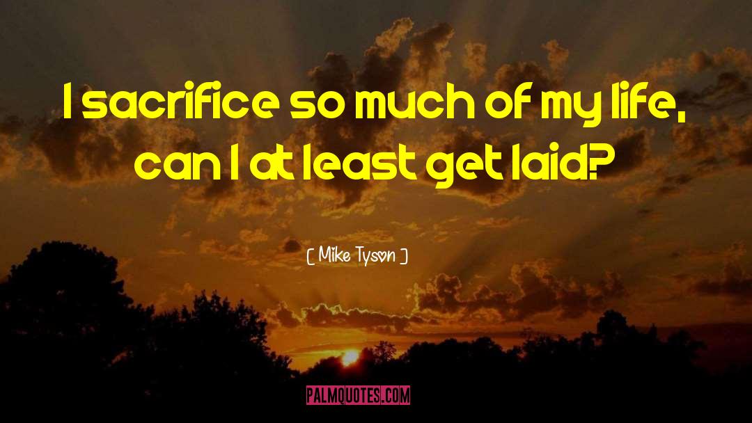 Getting Laid quotes by Mike Tyson