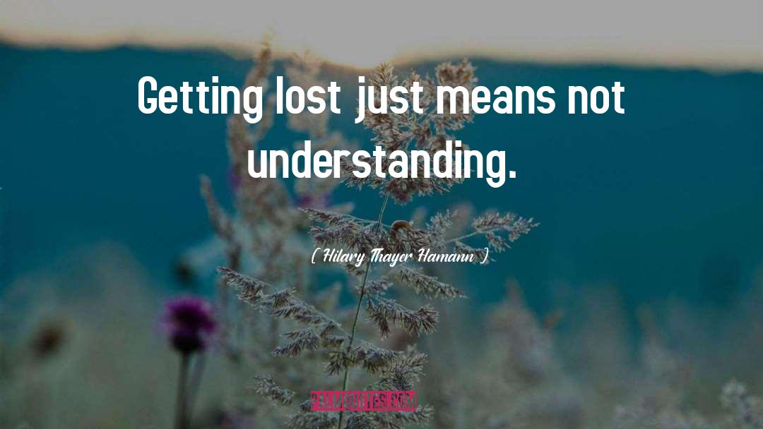 Getting Lost quotes by Hilary Thayer Hamann