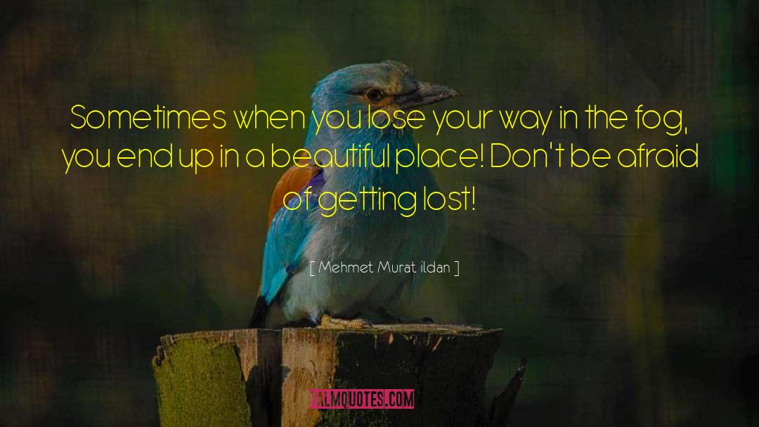 Getting Lost quotes by Mehmet Murat Ildan