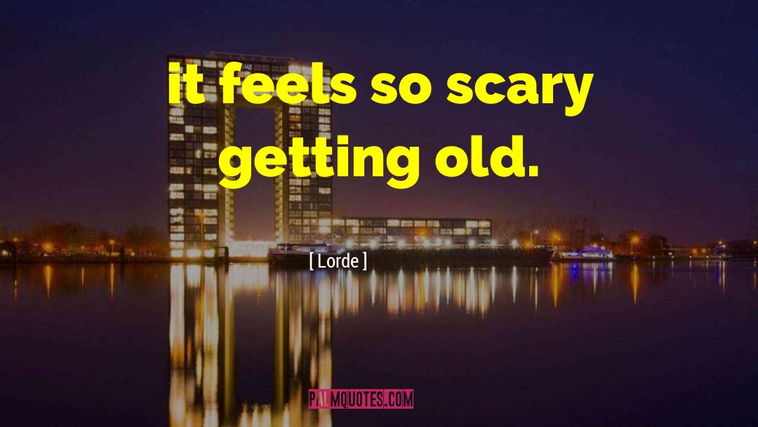Getting Old quotes by Lorde