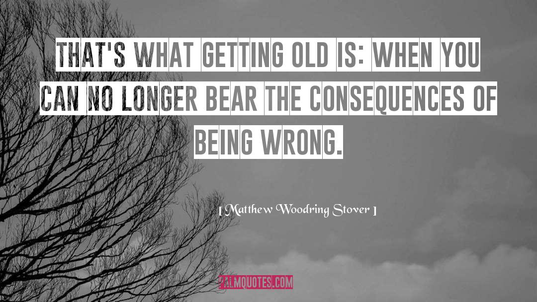Getting Old quotes by Matthew Woodring Stover