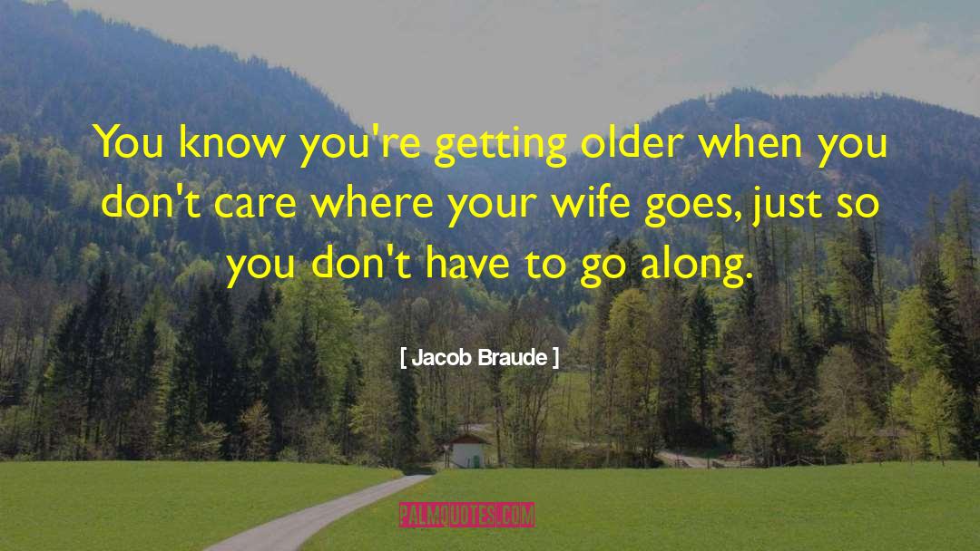 Getting Older quotes by Jacob Braude