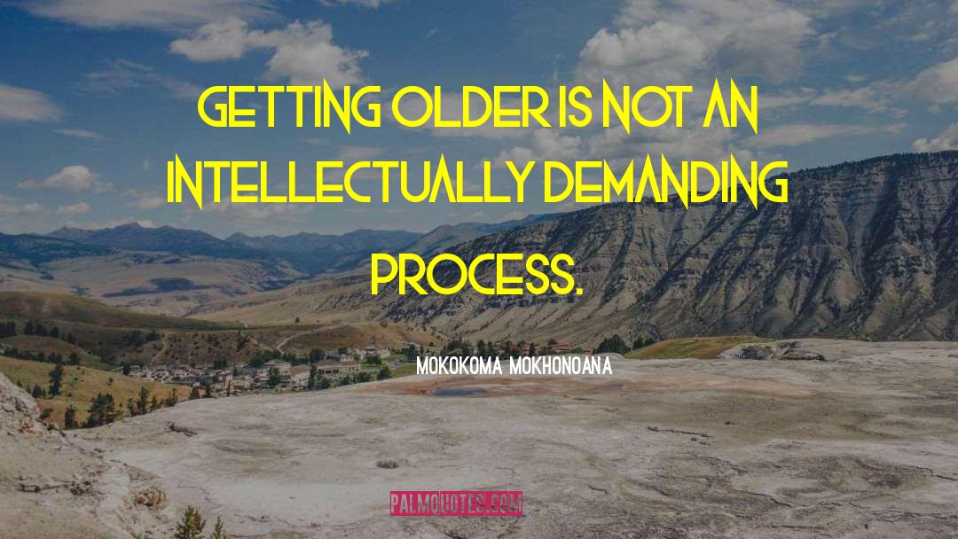 Getting Older quotes by Mokokoma Mokhonoana