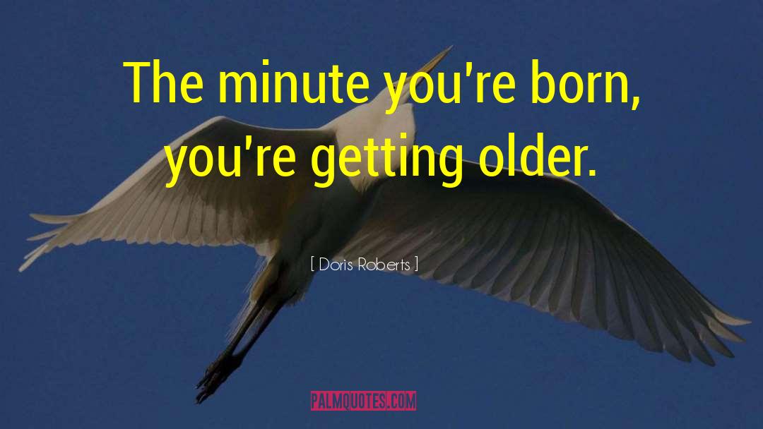 Getting Older quotes by Doris Roberts