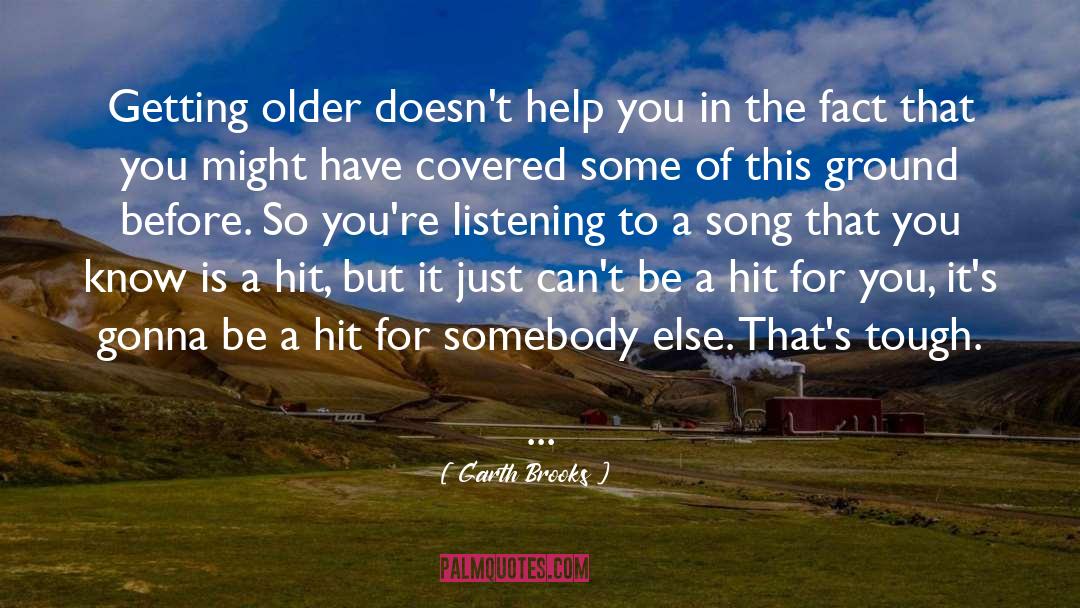 Getting Older quotes by Garth Brooks