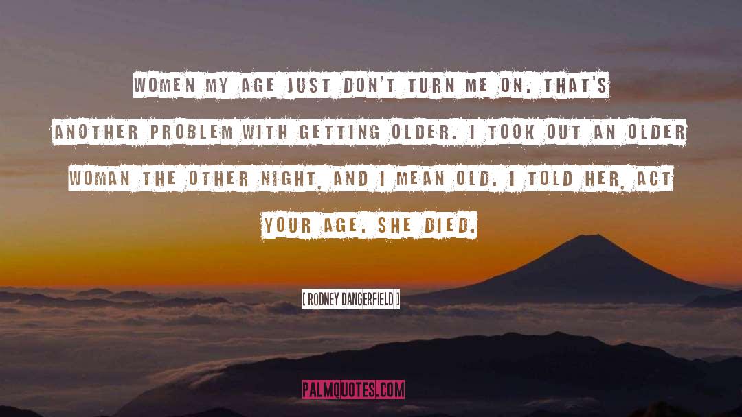 Getting Older quotes by Rodney Dangerfield