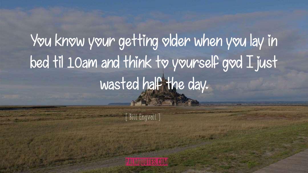 Getting Older quotes by Bill Engvall