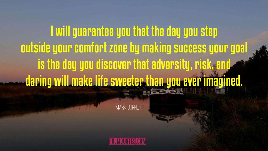 Getting Out Of Comfort Zone Quote quotes by Mark Burnett