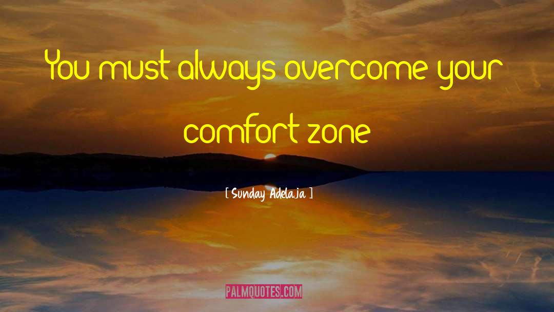 Getting Out Of Comfort Zone Quote quotes by Sunday Adelaja