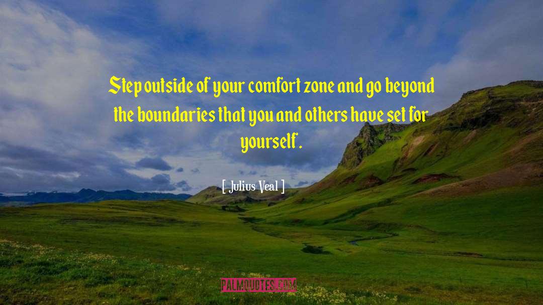Getting Out Of Comfort Zone Quote quotes by Julius Veal