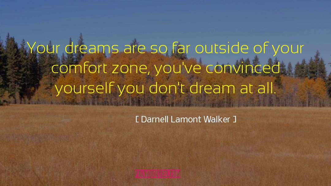 Getting Out Of Comfort Zone Quote quotes by Darnell Lamont Walker