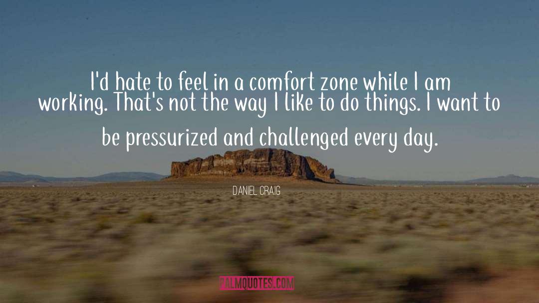 Getting Out Of Comfort Zone Quote quotes by Daniel Craig
