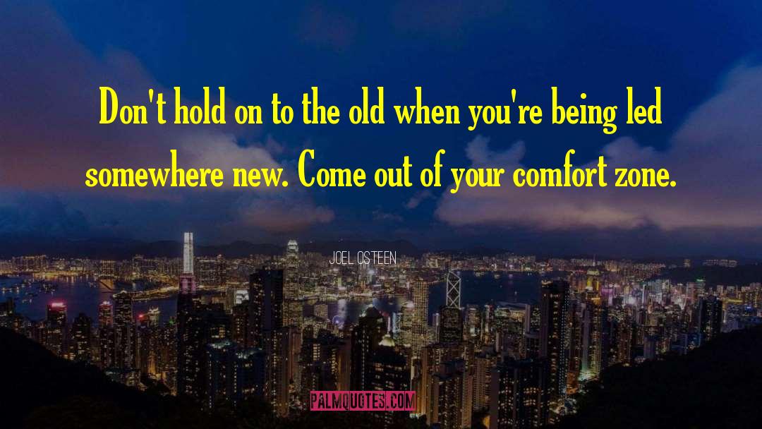 Getting Out Of Comfort Zone Quote quotes by Joel Osteen