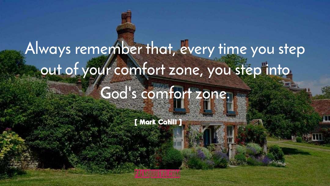 Getting Out Of Comfort Zone Quote quotes by Mark Cahill