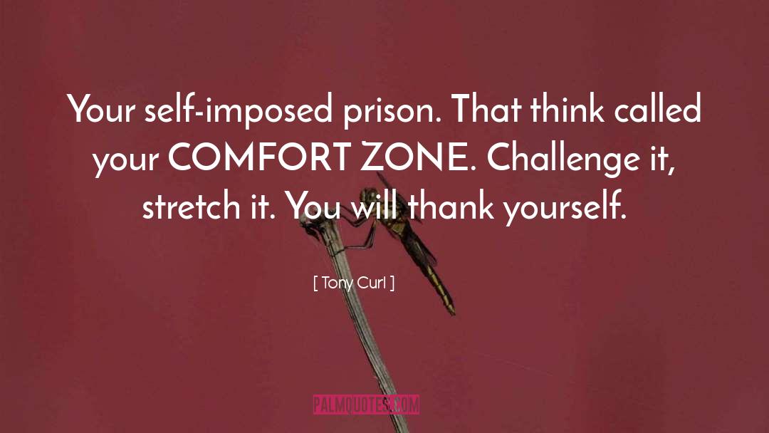 Getting Out Of Comfort Zone Quote quotes by Tony Curl