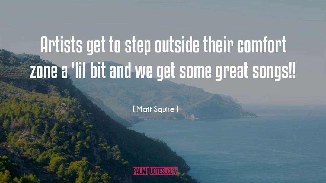 Getting Out Of Comfort Zone Quote quotes by Matt Squire