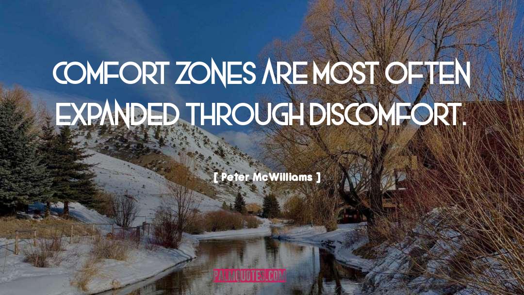 Getting Out Of Comfort Zone Quote quotes by Peter McWilliams
