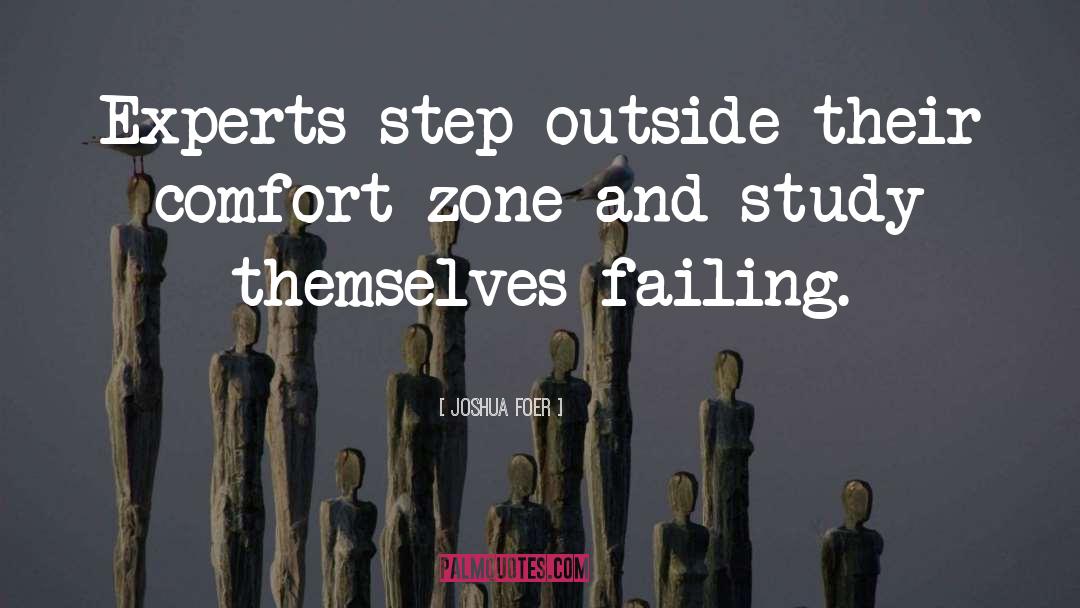 Getting Out Of Comfort Zone Quote quotes by Joshua Foer