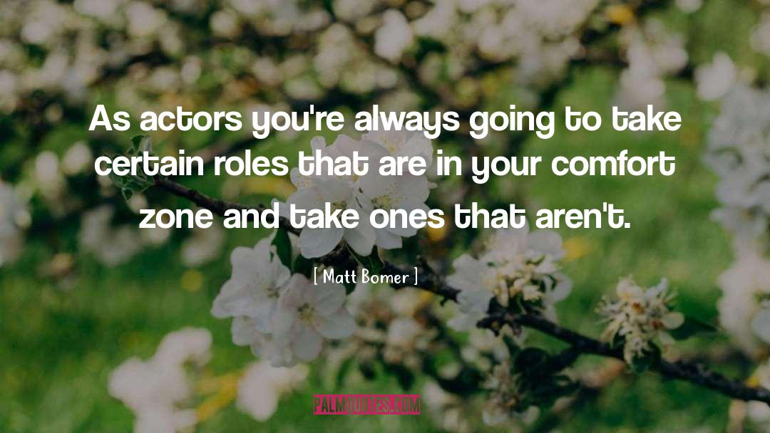Getting Out Of Comfort Zone Quote quotes by Matt Bomer