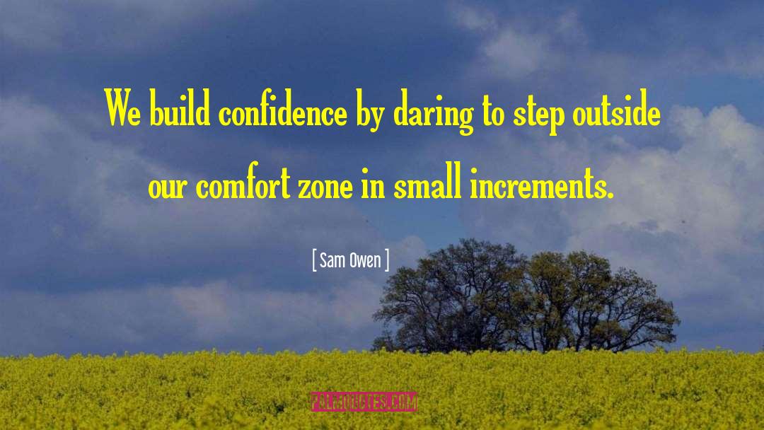 Getting Out Of Comfort Zone Quote quotes by Sam Owen