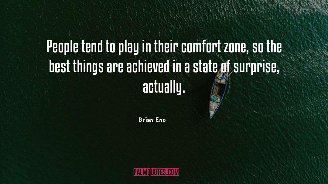 Getting Out Of Comfort Zone Quote quotes by Brian Eno
